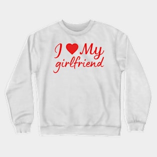 I love my girlfriend love quote Crewneck Sweatshirt